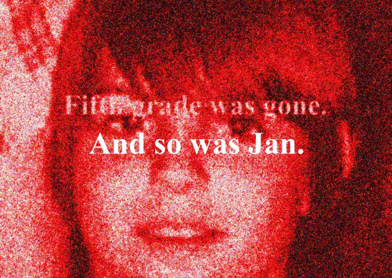 Fifth grade was gone.  And so was Jan.